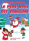 Le Père Noël est enrhumé - La Comédie des Suds