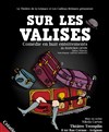 Sur les Valises - Comédie en huit enterrements - Théâtre Tremplin