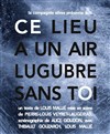 Ce lieu a un air lugubre sans toi - Centre Paris Anim' La Jonquière