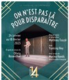 On n'est pas là pour disparaître - Théâtre 14