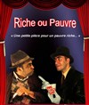 Riche ou Pauvre - La Petite Caserne