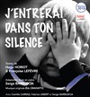 J'entrerai dans ton silence - Théâtre du Balcon