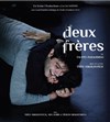 Deux Frères - Théâtre des Brunes