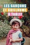 Les garçons et Guillaume, À table ! - Théâtre 100 Noms - Hangar à Bananes