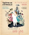 Et s'il était une fois - Théâtre de l'Etincelle