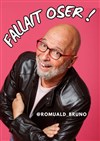 Bruno Romuald dans Fallait oser ! - Le Repaire de la Comédie