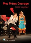 Mes Mères Courage - Théâtre Clavel