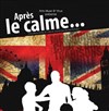 Après le calme... - Atypik Théâtre