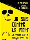 Je suis contre la mort - Le Colombier