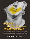 Scènes de la vie (extra) ordinaire - Théâtre Clavel