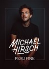 Michaël Hirsch dans Peau fine - Le Pont de Singe