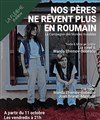 Nos pères ne rêvent plus en roumain - Théâtre La Flèche