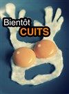 Bientôt Cuits - Théâtre des Brunes