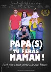 Papa(s) tu feras maman ! - L'Illustre Théâtre