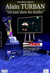 Alain Turban : Un taxi dans les étoiles - Théâtre Montmartre Galabru