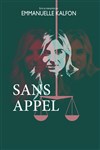 Emmanuelle Kalfon dans Sans appel - Grenier Théâtre