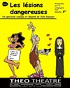 Les lésions dangereuses - Théo Théâtre - Salle Théo