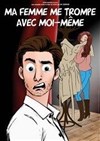 Ma femme me trompe avec moi-même - La Comédie des Suds