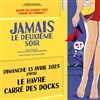 Jamais le deuxième soir - Carré des Docks