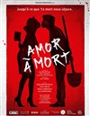 Amor à Mort - Théâtre du Grand Pavois