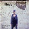 Iliade / Brisée - Théâtre de l'Epée de Bois - Cartoucherie