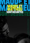 Maude et Matthieu sont des bêtes - Théatre Pandora