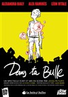 Dans ta Bulle - Théâtre de Dix Heures