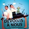 Devo(u)s à nous - Théâtre du Cyclope