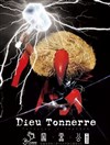 Dieu Tonnerre - Théâtre du Rempart