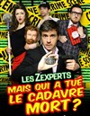 Les Zexperts : Mais qui a tué le cadavre mort ? - Théâtre le Palace - Salle 3