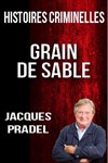 Histoires criminelles, Grain de sable avec Jacques Pradel - Cinéma CGR Bruay-la-Buissière