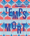 Temps Mort - Théâtre des Enfants Terribles