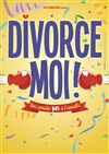 Divorce-moi - Café Théâtre le Flibustier