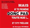 Mais N'te Promène Donc Pas Toute Nue ! et son prélude ... - Théâtre La Jonquière