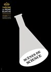 Scènes de sciences - La Reine Blanche