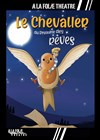 Le Chevalier du Royaume des rêves - À La Folie Théâtre - Grande Salle