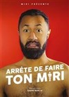 Miri dans Arrête de faire ton Miri - Le Lieu