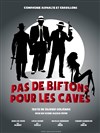 Pas de biftons pour les caves - Théâtre des Beaux-Arts - Tabard