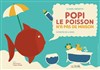 Popi le poisson n'a pas de maison - Théâtre des Préambules