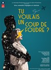 Tu voulais un coup de foudre ? - BA Théatre