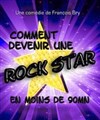 Comment devenir une rock star en moins de 90 mn - Café Théâtre Le 57