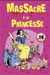 Massacre à la princesse - Théâtre à l'Ouest de Lyon