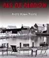 Pas de pardon - Théâtre du Centre