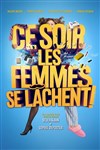 Ce soir les femmes se lâchent ! - Le Zygo Comédie