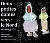 Deux petites Dames vers le nord - Théâtre le Proscenium