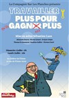 Travailler plus pour qu'ils gagnent plus - Théâtre de L'Orme