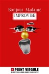 Bonjour Madame Improvise - Le Point Virgule