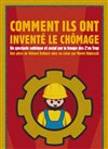 Comment ils ont inventé le chômage - Théâtre El Duende