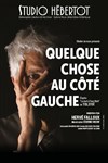 Quelque chose au côté gauche - Studio Hebertot