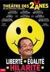 Liberté, égalité, hilarité - Théâtre des 2 Anes